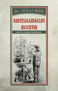 Dr. Jókai Mór: Kertészgazdászati jegyzetek - Szőlő és gyümölcstermesztés -  (Könyv)