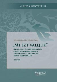 Dévavári Zoltán, Kajdi József: Mi ezt valljuk - Napirendhez és napirenden kívül: Antall József miniszterelnök kormányüléseken elhangzott érdemi hozzászólásai II. kötet -  (Könyv)
