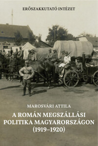 Marosvári Attila: A román megszállási politika Magyarországon (1919-1920) -  (Könyv)