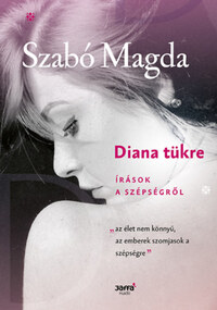 Szabó Magda, Keczán Mariann (Összeáll.): Diana tükre - Írások a szépségről -  (Könyv)