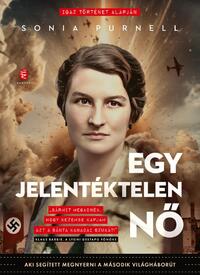 Sonia Purnell: Egy jelentéktelen nő - Aki segített megnyerni a második világháborút -  (Könyv)