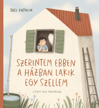 Tasi Katalin: Szerintem ebben a házban lakik egy szellem -  (Könyv)