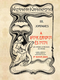III. Jordanes: A Gótok eredete és tettei -  (Könyv)