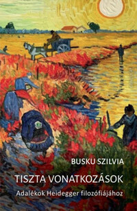Busku Szilvia: Tiszta vonatkozások - Adalékok Heidegger filozófiájához -  (Könyv)