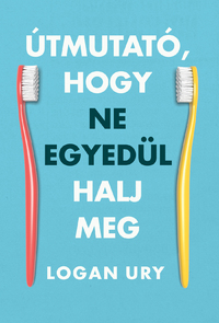 Logan Ury: Útmutató, hogy ne egyedül halj meg -  (Könyv)