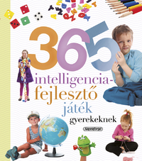 365 intelligenciafejlesztő játék gyerekeknek - Neveljünk egészséges gyereket -  (Könyv)