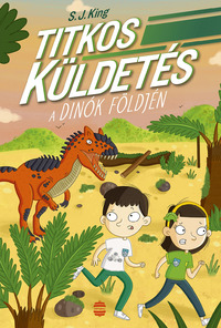 S.J. King: Titkos küldetés a dinók földjén -  (Könyv)