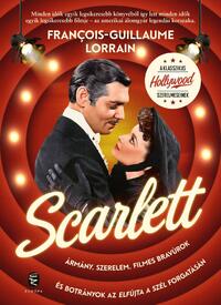 Francois-Guillaume Lorrain: Scarlett - Ármány, szerelem, filmes bravúrok és botrányok az Elfújta a szél forgatásán -  (Könyv)