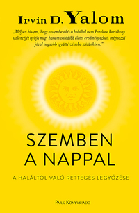 Irvin D. Yalom: Szemben a nappal - A haláltól való rettegés legyőzése -  (Könyv)