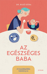 Dr. Bozó Dóra: Az egészséges baba - A hozzátáplálás kézikönyve -  (Könyv)