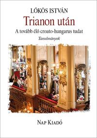 Lőkös István: Trianon után - A tovább élő croato-hungarus tudat -  (Könyv)