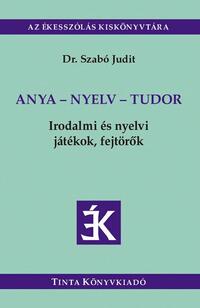Anya - nyelv - tudor - Irodalmi és nyelvi játékok, fejtörők -  (Könyv)