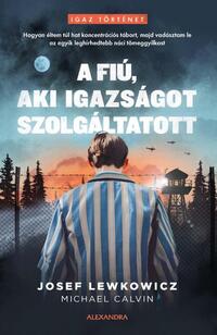 Josef Lewkowicz: A fiú, aki igazságot szolgáltatott - Hogyan éltem túl hat koncentrációs tábort, majd vadásztam le az egyik leghírhedtebb náci tömeggyilkost -  (Könyv)
