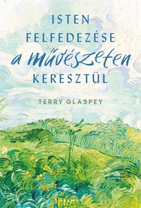 Terry Glaspey: Isten felfedezése a művészeten keresztül -  (Könyv)