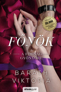 Baráth Viktória: A fogság gyönyöre - bővített újrakiadás - A főnök 1. - Élfestett -  (Könyv)