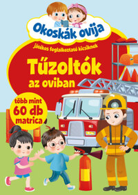Okoskák ovija - Tűzoltók az oviban - Játékos foglalkoztató kicsiknek - több mint 60 db matrica -  (Könyv)