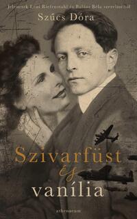 Szűcs Dóra: Szivarfüst és vanília - Jelenetek Leni Riefenstahl és Balázs Béla szerelméből -  (Könyv)