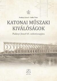 Padányi József, Balla Tibor: Katonai műszaki kiválóságok - Padányi József 65. születésnapjára -  (Könyv)