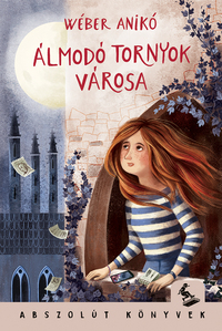 Wéber Anikó: Álmodó tornyok városa -  (Könyv)