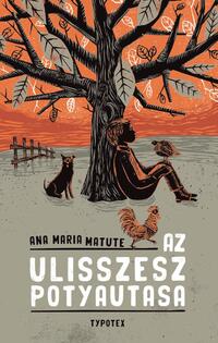 Ana Maria Matute: Az Ulisszesz potyautasa -  (Könyv)