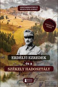 Szentkereszthegyi Kratochvil Károly: Erdélyi ezredek és a Székely Hadosztály - Kiadatlan írások 1938-1946 -  (Könyv)