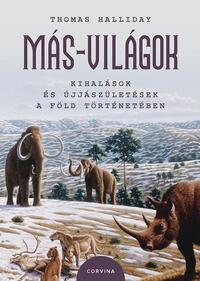 Thomas Halliday: Más-világok - Kihalások és újjászületések a Föld történetében -  (Könyv)