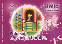 Balajti Mariann: Bella, a szeretet tündér 3. - Bátorság! Legyünk jó barátok! -  (Könyv)