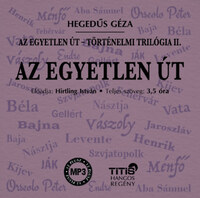 Hegedűs Géza: Az egyetlen út - Történelmi trilógia II. regény - Hangoskönyv -  (Könyv)