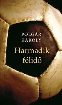 Polgár Károly: Harmadik félidő -  (Könyv)