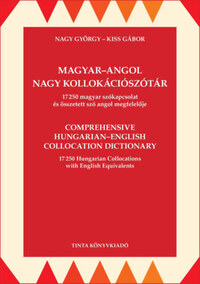 Nagy György, Kiss Gábor: Magyar-angol nagy kollokációszótár - 17250 magyar szókapcsolat és összetett szó angol megfelelője -  (Könyv)