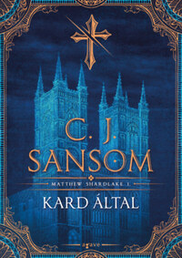C. J. Sansom: Kard által -  (Könyv)