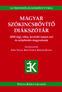 Magyar szókincsbővítő diákszótár - 2000 régi, ritka, kevésbé ismert szó és szójelentés magyarázata -  (Könyv)