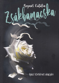 Bognár Katalin: Zsákbamacska - Igaz történet alapján -  (Könyv)