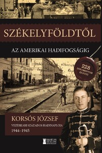 Korsós József: Székelyföldtől az amerikai hadifogságig 1944-1945 -  (Könyv)