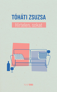 Tóháti Zsuzsa: Hirtelen, sokat -  (Könyv)