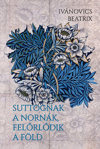 Ivánovics Beatrix: Suttognak a Nornák, felőrlődik a föld -  (Könyv)