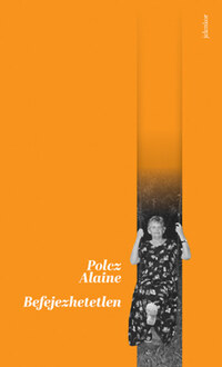 Polcz Alaine: Befejezhetetlen -  (Könyv)