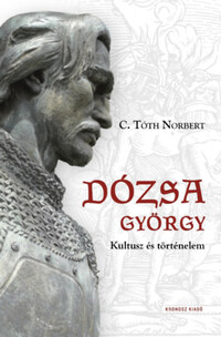 C. Tóth Norbert: Dózsa György - Kultusz és történelem -  (Könyv)