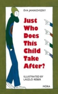 Janikovszky Éva: Just Who Does This Child Take After? -  (Könyv)