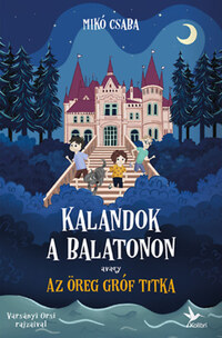 Mikó Csaba: Kalandok a Balatonon 2. - Avagy az öreg gróf titka -  (Könyv)