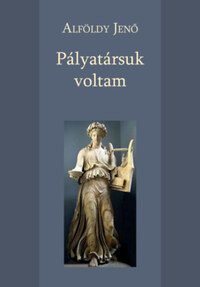 Alföldy Jenő: Pályatársuk voltam -  (Könyv)