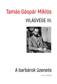 Tamás Gáspár Miklós: Világvége III. - A barbárok üzenete -  (Könyv)