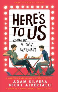 Becky Albertalli, Adam Silvera: Here's to us - Színre lép az igaz szerelem -  (Könyv)