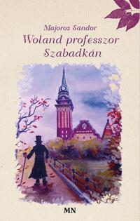 Majoros Sándor: Woland professzor Szabadkán -  (Könyv)