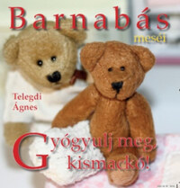 Telegdi Ágnes: Barnabás Meséi - Gyógyulj meg, kismackó! -  (Könyv)