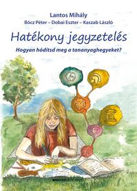 Lantos Mihály: Hatékony jegyzetelés - Hogyan hódítsd meg a tananyaghegyeket? -  (Könyv)