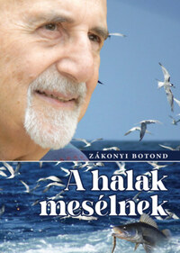 Zákonyi Botond: A halak mesélnek -  (Könyv)