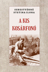 Sebestyénné Stetina Ilona: A kis kosárfonó -  (Könyv)