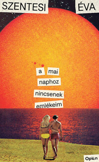 Szentesi Éva: A mai naphoz nincsenek emlékeim -  (Könyv)