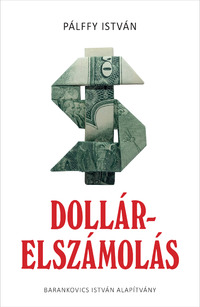 Pálffy István: Dollárelszámolás -  (Könyv)